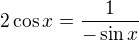 $2\cos x=\frac{1}{-\sin x}$
