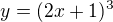 $y=(2x+1)^{3}$