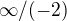 $\infty/(-2)$
