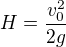 $H = \dfrac{v_0^2}{2g}$