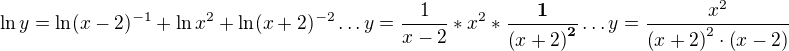 $\ln y=\ln (x-2)^{-1}+\ln x^{2}+\ln (x+2)^{-2}\ldots y=\frac{1}{x-2}*x^{2}*\frac{\textbf{1}}{\(x+2\)^{\textbf{2}}}\ldots y=\frac{x^{2}}{\(x+2\)^{2}\cdot\(x-2\)}$