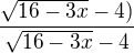 $\frac{\sqrt{16-3x}-4)}{\sqrt{16-3x}-4}$
