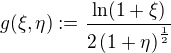 $g(\xi,\eta):=\frac {\ln (1+\xi)}{2\left(1+\eta\right)^{\frac{1}{2}}}$