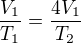 $\frac{V_{1}}{T_{1}}=\frac{4V_{1}}{T_{2}}$