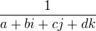 $\frac{1}{a+bi+cj+dk} $