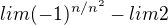 $lim{(-1)^{n/n^2}} - lim{2}$