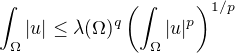 $\int_{\Omega}|u|\leq\lambda(\Omega)^{q}\(\int_{\Omega}|u|^p\)^{1/p}$