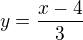 $ y=\frac{x-4}{3}$