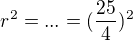 $r^{2}= ... =(\frac{25}{4})^{2}$