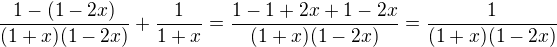 $\frac{1-(1-2x)}{(1+x)(1-2x)}+\frac{1}{1+x}=\frac{1-1+2x+1-2x}{(1+x)(1-2x)}=\frac{1}{(1+x)(1-2x)}$