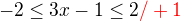 $-2\le3x-1\le2\color {red}/+1$