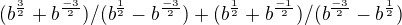 kopírovat do textarea $(b^{\frac{3}{2}}+b^{\frac{-3}{2}})/(b^{\frac{1}{2}}-b^{\frac{-3}{2}})+(b^{\frac{1}{2}}+b^{\frac{-1}{2}})/(b^{\frac{-3}{2}}-b^{\frac{1}{2}})$
