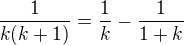 $\frac 1{k(k+1)}=\frac 1k -\frac1{1+k}$