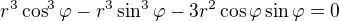 $r^3\cos^3\varphi-r^3\sin^3\varphi-3r^2\cos\varphi\sin\varphi=0$