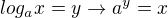$log_ax=y \rightarrow a^y=x $