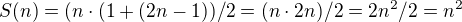 $S(n)=(n\cdot (1+(2n-1))/2=(n\cdot 2n)/2=2n^{2}/2=n^{2}$