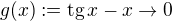 $g(x):=\text{tg}\,x-x\to0$