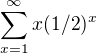 $\sum_{x=1}^{\infty }x(1/2)^x$