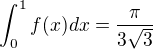 kopírovat do textarea $\int_{0}^{1}f(x)dx=\frac{\pi}{3\sqrt{3}}$