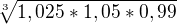 $\sqrt[3]{1,025*1,05*0,99}$