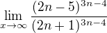 $\lim_{x\to\infty }\frac{(2n-5)^{3n-4}}{(2n+1)^{3n-4^{}}}$