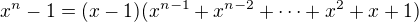 $x^n-1=(x-1)(x^{n-1}+x^{n-2}+\cdots+x^2+x+1)$
