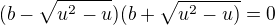 $(b-\sqrt{u^2-u})(b+\sqrt{u^2-u)}=0$