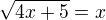 $\sqrt{4x+5}=x$