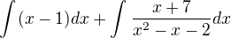 $\int_{}^{}(x-1) dx+\int_{}^{}\frac{x+7}{x^2-x-2}dx$