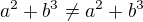 $a^2+b^3\neq a^2+b^3$
