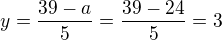 $y=\frac{39-a}{5}=\frac{39-24}{5}=3$