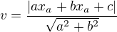 $v=\frac{|ax_{a}+bx_{a}+c|}{\sqrt{a^{2}+b^{2}}}$