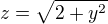 $z = \sqrt{2+y^{2}}$