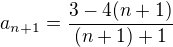 $a_{n+1}=\frac{3-4(n+1)}{(n+1)+1}$