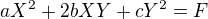 $aX^2+ 2bXY+cY^2=F$