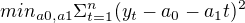 $min_{a0,a1} \Sigma _{t=1}^{n}(y_{t}-a_{0}-a_{1}t)^2$