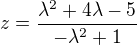 $z=\frac{\lambda^2+4\lambda-5}{-\lambda^2+1}$