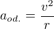 $a_{od.}=\frac{v^{2}}{r}$
