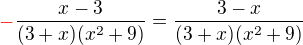 kopírovat do textarea $\color {red}-\color {black}\frac{x-3}{(3+x)(x^{2}+9)}=\frac{3-x}{(3+x)(x^{2}+9)}$
