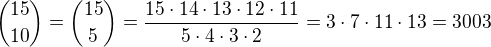 ${15\choose 10}={15\choose 5}=\frac{15\cdot 14\cdot 13\cdot 12\cdot 11}{5\cdot 4\cdot 3\cdot 2}=3\cdot 7\cdot 11\cdot 13=3003$