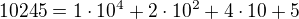 $10245 = 1 \cdot 10^4 + 2 \cdot 10^2 + 4 \cdot 10 + 5$