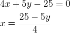 $4x+5y-25=0\nlx=\frac{25-5y}{4}$