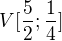 $V[\frac 52; \frac 14]$