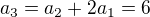 $a_{3}=a_{2}+2a_{1}=6$