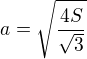 $a=\sqrt{\frac{4S}{\sqrt{3}}}$