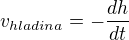 $v_{hladina}=-\frac{dh}{dt}$