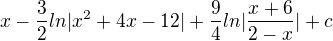 $x-\frac{3}{2}ln|x^{2}+4x-12|+\frac{9}{4}ln|\frac{x+6}{2-x}|+c$