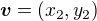 $\boldsymbol{v}=(x_2,y_2)$