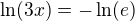 $\ln (3x)=-\ln(e)$