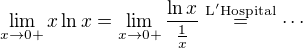 $\lim_{x\to0+} x \ln x = \lim_{x\to0+} \frac{\ln x}{\frac{1}{x}} \stackrel{\mathrm{L'Hospital}}{=} \cdots$